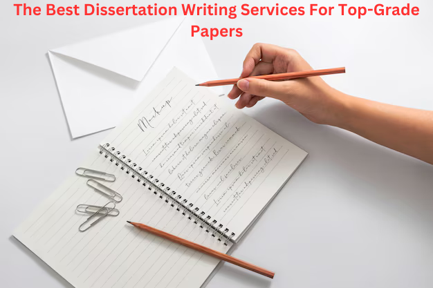 The Best Dissertation Writing Services For Top-Grade Papers